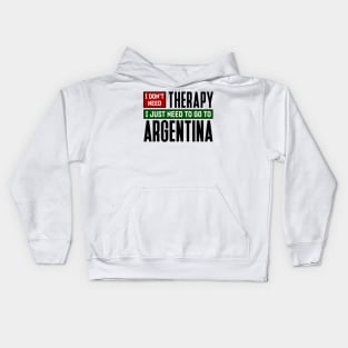 I don't need therapy, I just need to go to Argentina Kids Hoodie